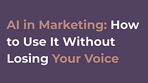AI in Marketing: How to Use It Without Losing Your Voice