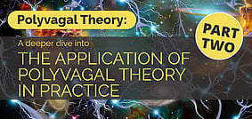 Polyvagal Theory Part 2: A deeper dive - 17 MarchZOOM workshop