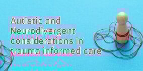 Autistic and Neurodivergent considerations in Trauma informed care - 26 FebruaryZOOM workshop
