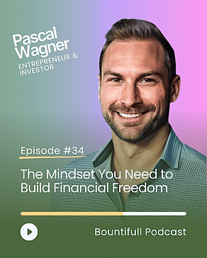 Bountifull Podcast conversation with investor Pascal Wagner on building financial freedom, passive income strategies, investing mindset, wealth building and long-term financial resilience.