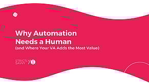Why Automation Needs a Human (and Where Your VA Adds the Most Value)