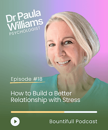 Bountifull Podcast interview with psychologist Dr Paula G Williams exploring stress, resilience, awe and the science of thriving through flexibility and emotional wellbeing.