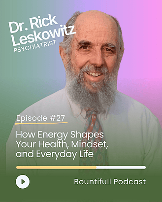 Bountifull Podcast episode with Dr Rick Leskowitz on energy healing, mind-body health, consciousness and holistic wellbeing