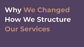 Why We Changed How We Structure Our Services