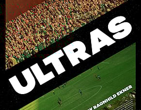 ULTRAS&rsquo; &ndash; A Documentary About Global Football Fan Culture, Identity And Influence