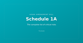 Schedule 1A: The Complete List of Critical Risks Under the HSWA Amendment Bill