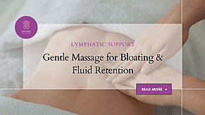 Lymphatic Support: Gentle Massage for Bloating &amp; Fluid Retention